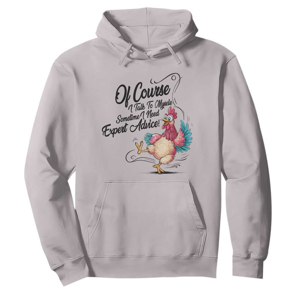 Of Course I Talk To Myself I Need Expert Advice Hoodie Funny Sarcastic Quote TS12 Ice Gray Print Your Wear