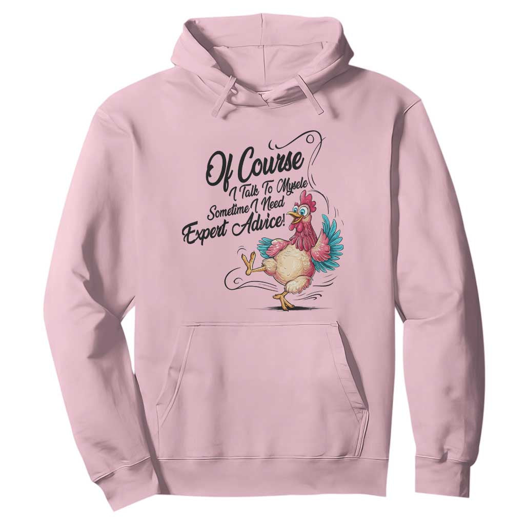 Of Course I Talk To Myself I Need Expert Advice Hoodie Funny Sarcastic Quote TS12 Light Pink Print Your Wear