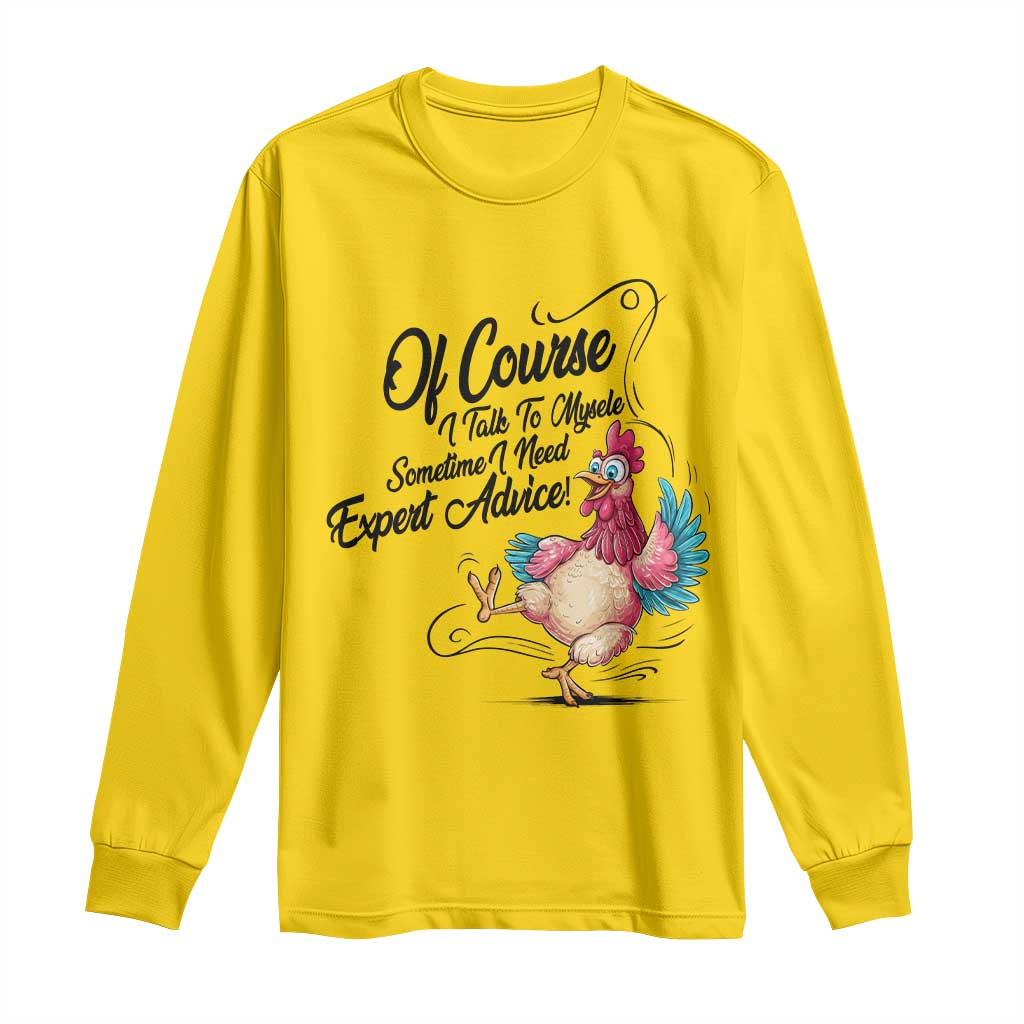 Of Course I Talk To Myself I Need Expert Advice Long Sleeve Shirt Funny Sarcastic Quote TS12 Daisy Print Your Wear