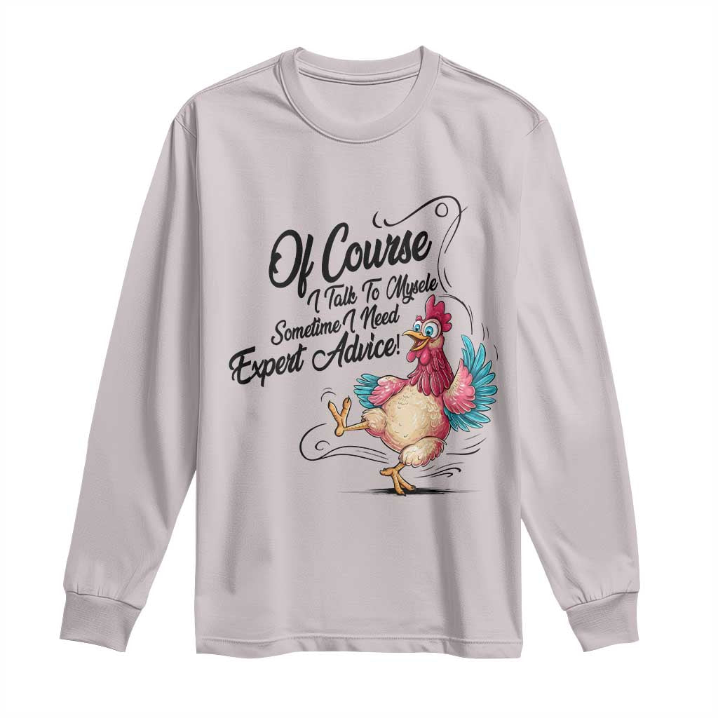 Of Course I Talk To Myself I Need Expert Advice Long Sleeve Shirt Funny Sarcastic Quote TS12 Ice Gray Print Your Wear