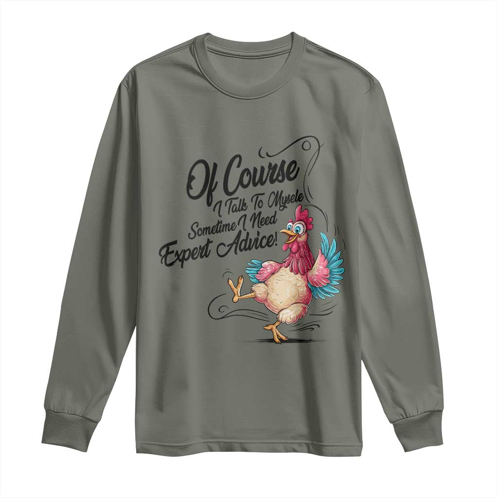 Of Course I Talk To Myself I Need Expert Advice Long Sleeve Shirt Funny Sarcastic Quote TS12 Military Green Print Your Wear