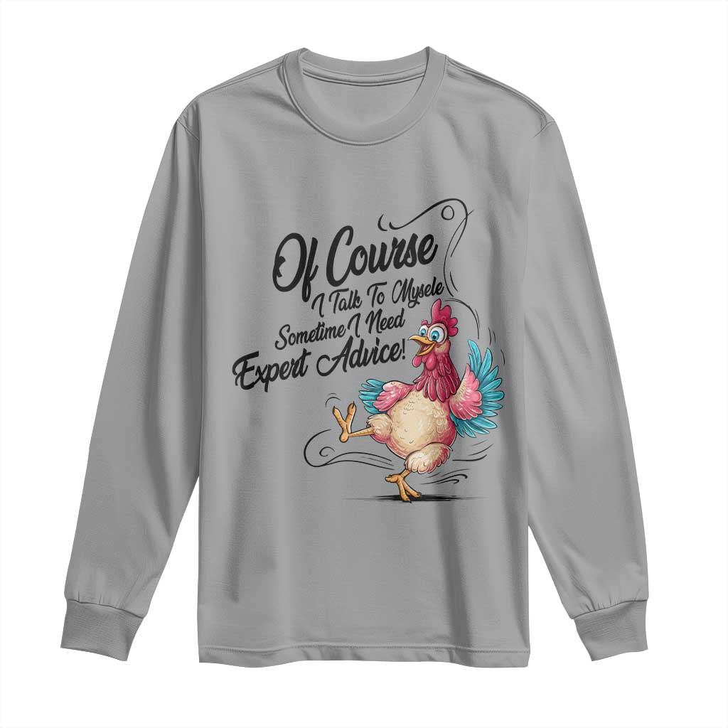 Of Course I Talk To Myself I Need Expert Advice Long Sleeve Shirt Funny Sarcastic Quote TS12 Sport Gray Print Your Wear