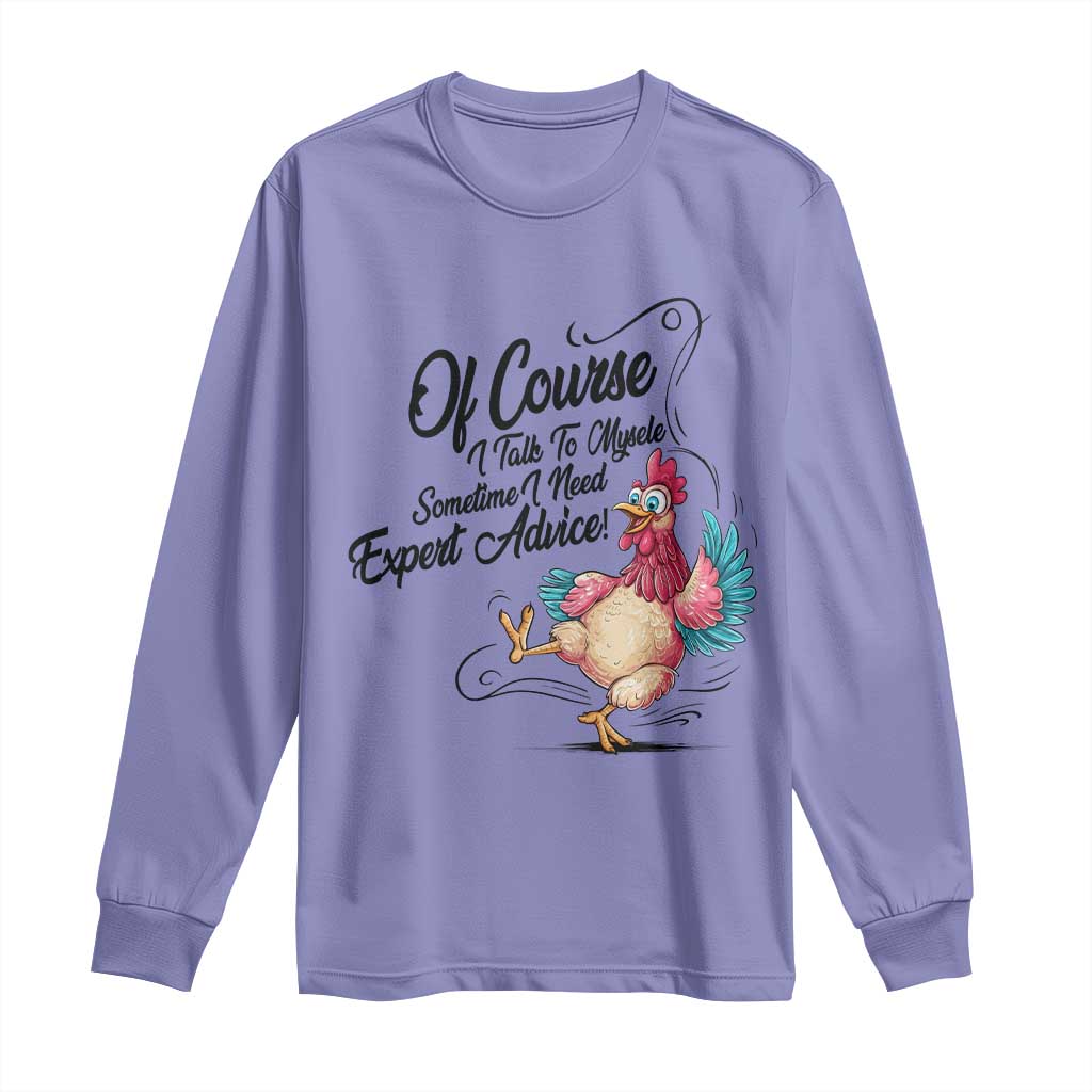 Of Course I Talk To Myself I Need Expert Advice Long Sleeve Shirt Funny Sarcastic Quote TS12 Violet Print Your Wear