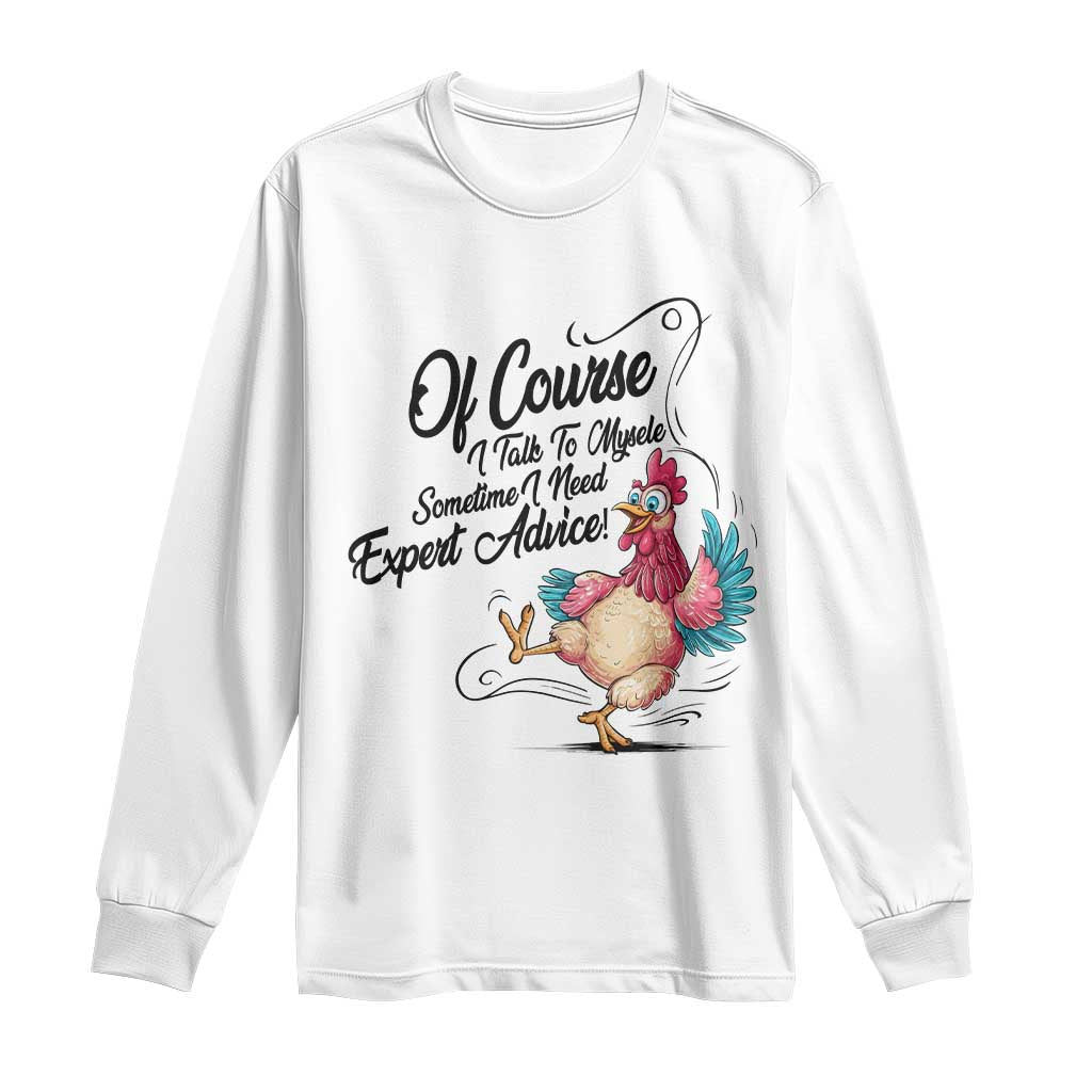 Of Course I Talk To Myself I Need Expert Advice Long Sleeve Shirt Funny Sarcastic Quote TS12 White Print Your Wear