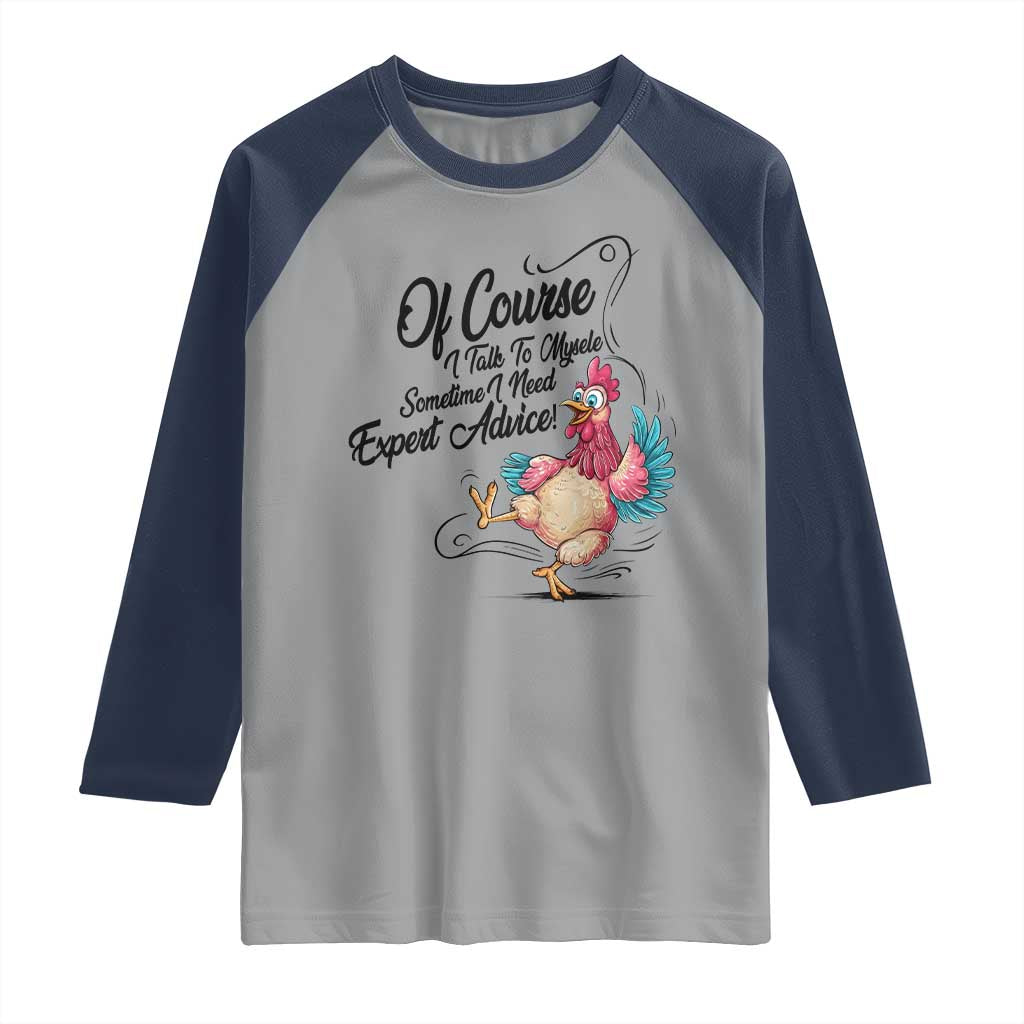Of Course I Talk To Myself I Need Expert Advice Raglan Shirt Funny Sarcastic Quote TS12 Sport Gray Navy Print Your Wear