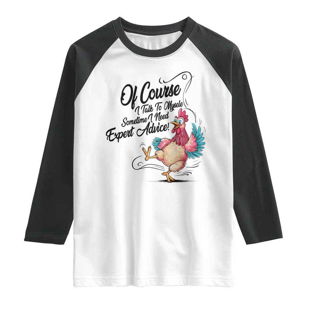 Of Course I Talk To Myself I Need Expert Advice Raglan Shirt Funny Sarcastic Quote TS12 White Black Print Your Wear