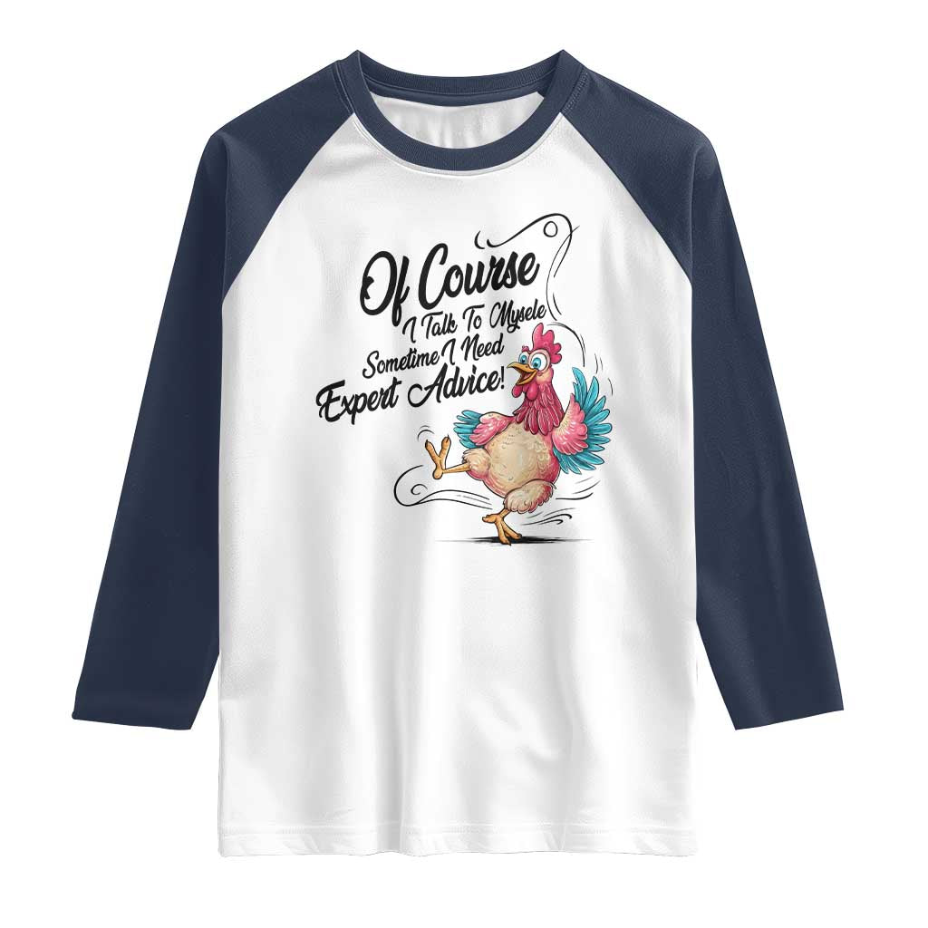 Of Course I Talk To Myself I Need Expert Advice Raglan Shirt Funny Sarcastic Quote TS12 White Navy Print Your Wear