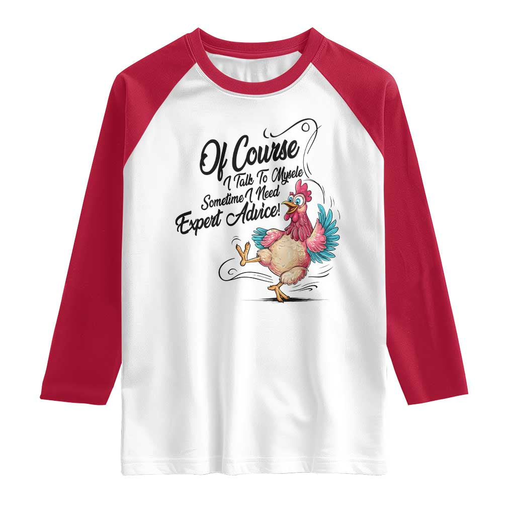 Of Course I Talk To Myself I Need Expert Advice Raglan Shirt Funny Sarcastic Quote TS12 White Red Print Your Wear