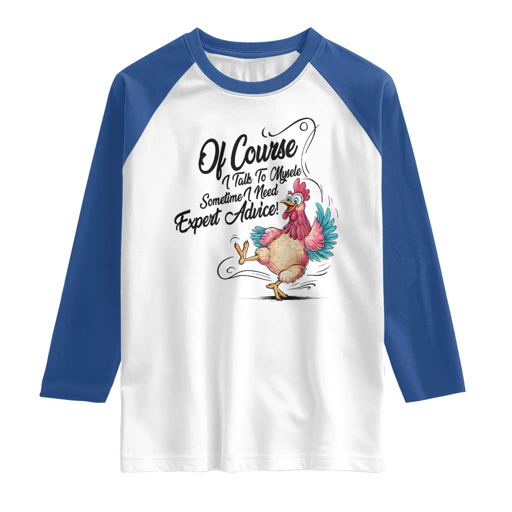 Of Course I Talk To Myself I Need Expert Advice Raglan Shirt Funny Sarcastic Quote TS12 White Royal Print Your Wear