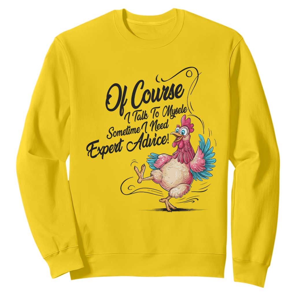 Of Course I Talk To Myself I Need Expert Advice Sweatshirt Funny Sarcastic Quote TS12 Daisy Print Your Wear
