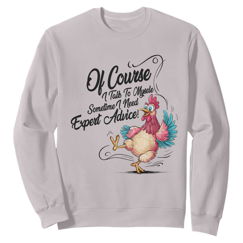 Of Course I Talk To Myself I Need Expert Advice Sweatshirt Funny Sarcastic Quote TS12 Ice Gray Print Your Wear