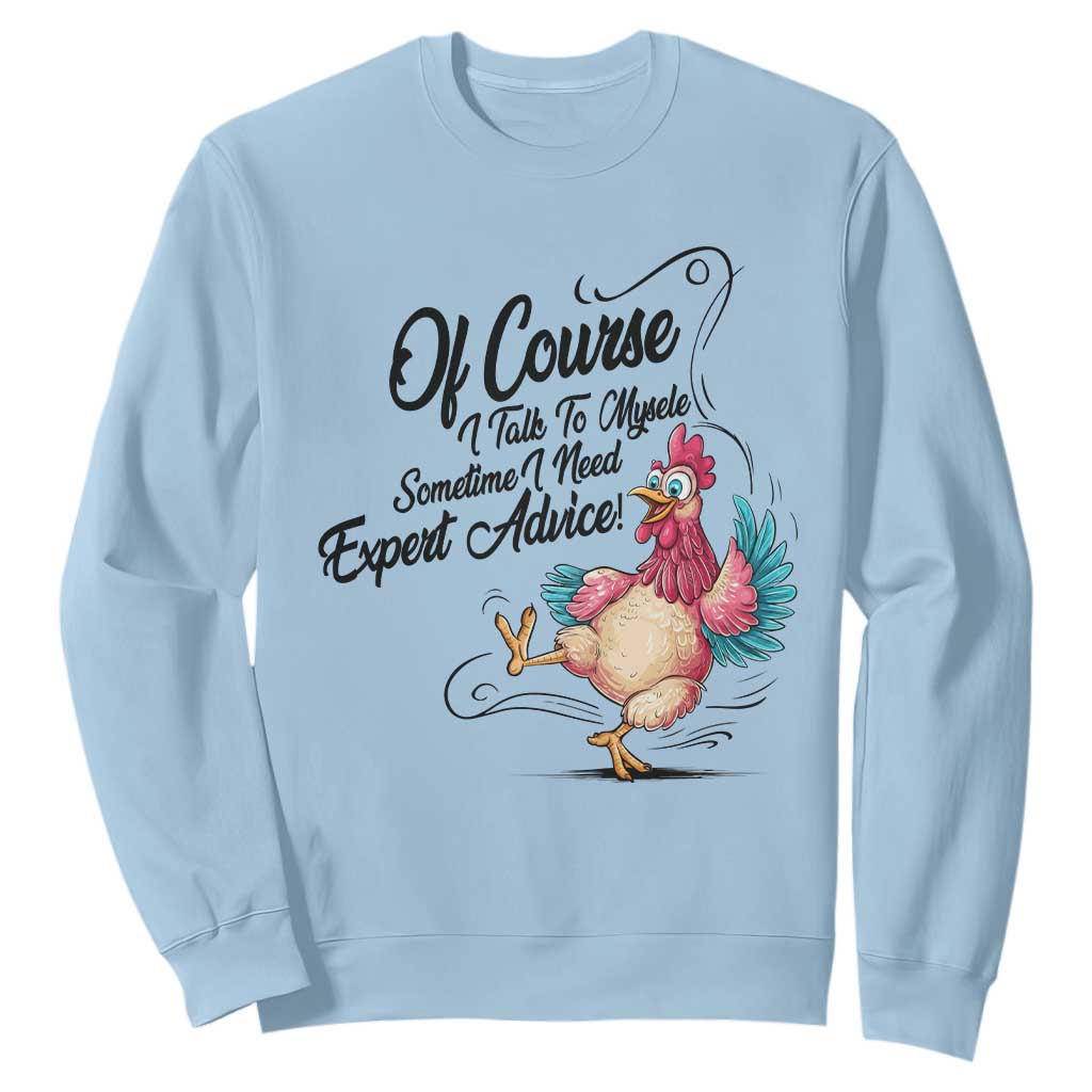Of Course I Talk To Myself I Need Expert Advice Sweatshirt Funny Sarcastic Quote TS12 Light Blue Print Your Wear