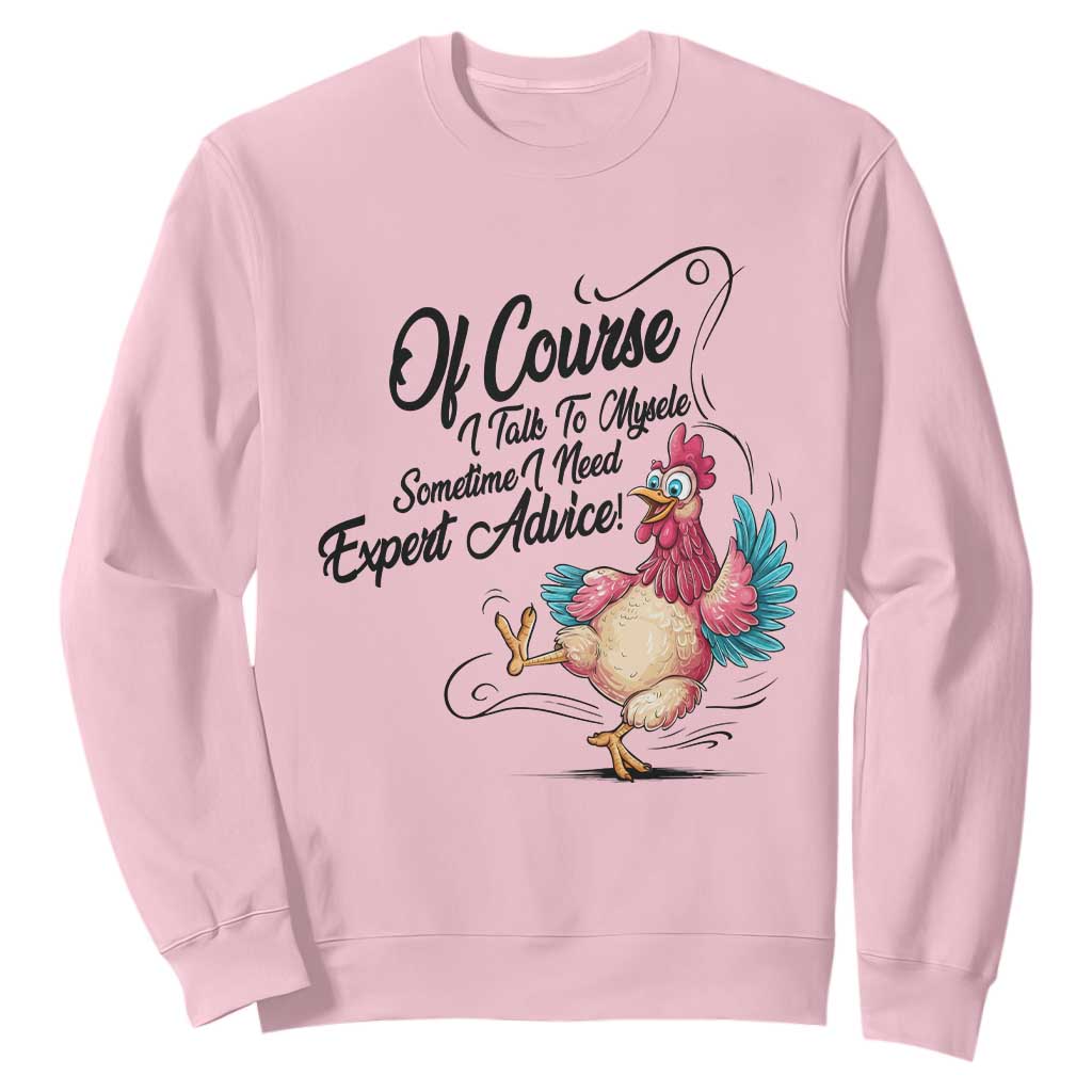 Of Course I Talk To Myself I Need Expert Advice Sweatshirt Funny Sarcastic Quote TS12 Light Pink Print Your Wear