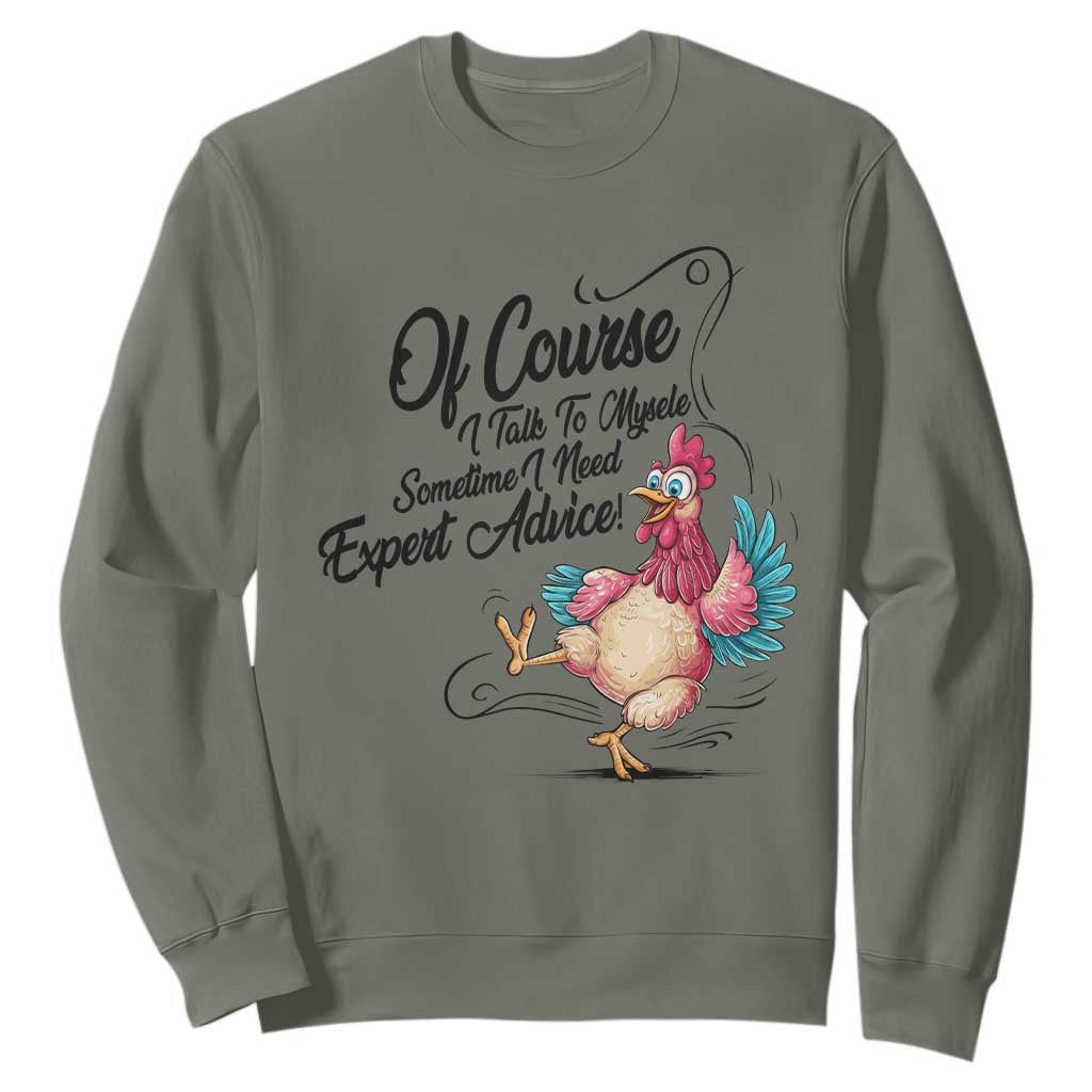 Of Course I Talk To Myself I Need Expert Advice Sweatshirt Funny Sarcastic Quote TS12 Military Green Print Your Wear