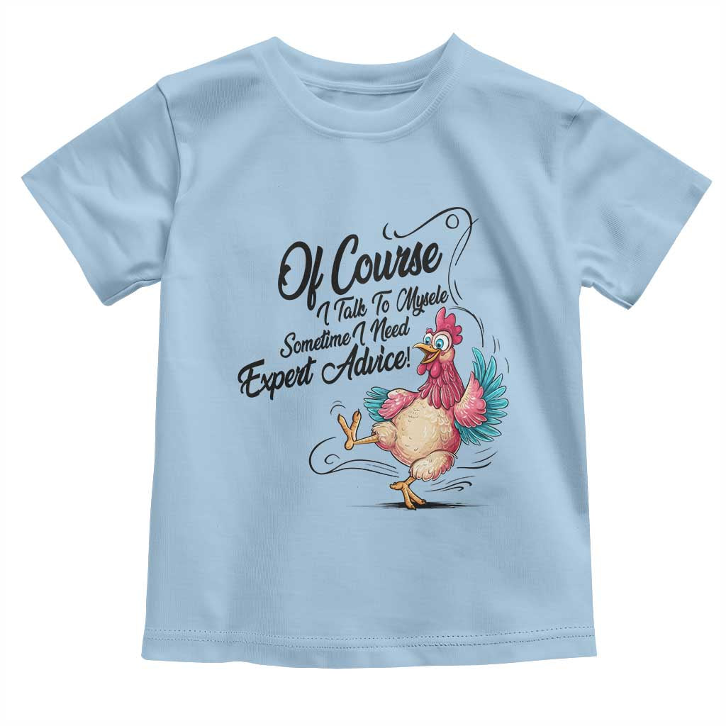 Of Course I Talk To Myself I Need Expert Advice Toddler T Shirt Funny Sarcastic Quote TS12 Light Blue Print Your Wear