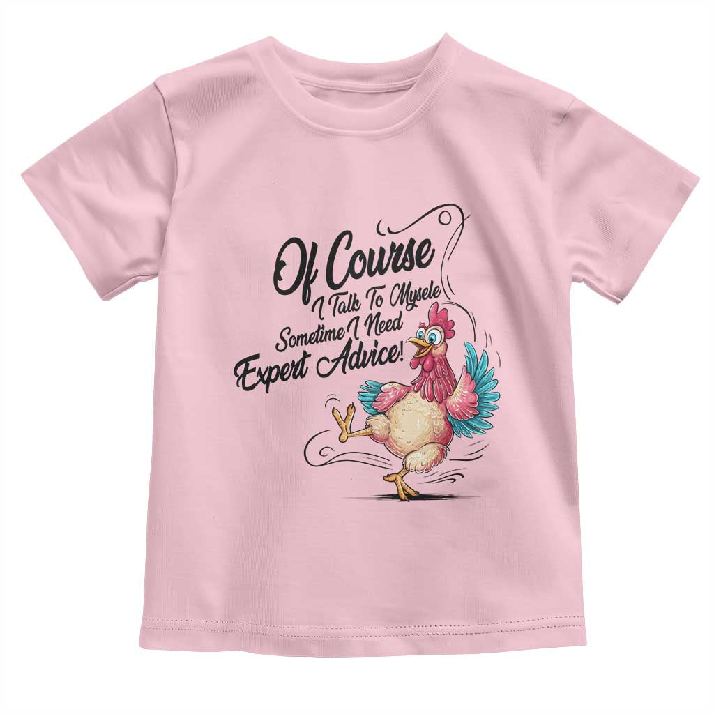 Of Course I Talk To Myself I Need Expert Advice Toddler T Shirt Funny Sarcastic Quote TS12 Light Pink Print Your Wear