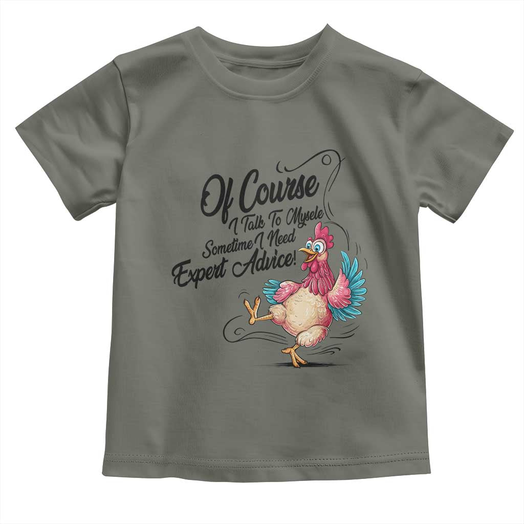 Of Course I Talk To Myself I Need Expert Advice Toddler T Shirt Funny Sarcastic Quote TS12 Military Green Print Your Wear