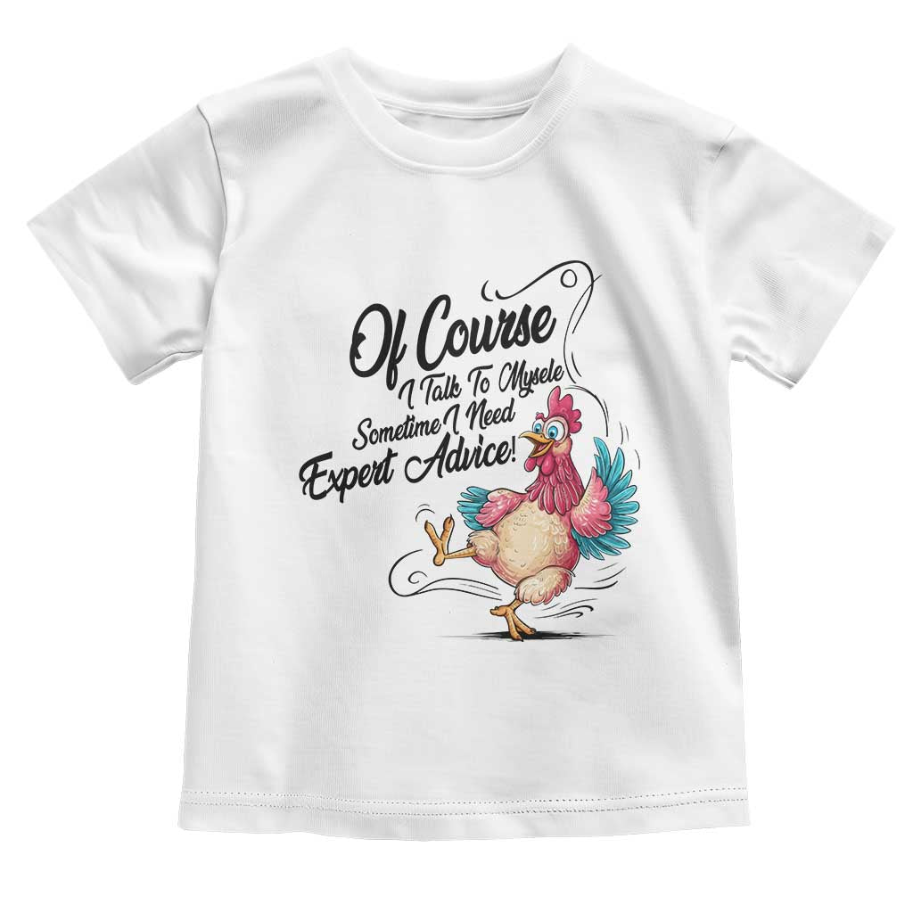 Of Course I Talk To Myself I Need Expert Advice Toddler T Shirt Funny Sarcastic Quote TS12 White Print Your Wear