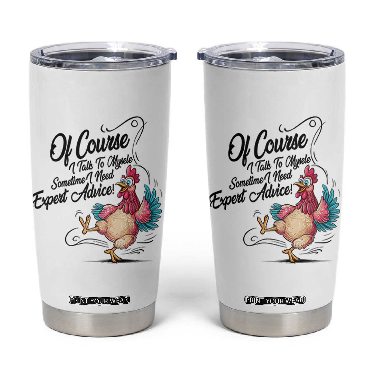 Of Course I Talk To Myself I Need Expert Advice Tumbler Cup Funny Sarcastic Quote TS12 White Print Your Wear