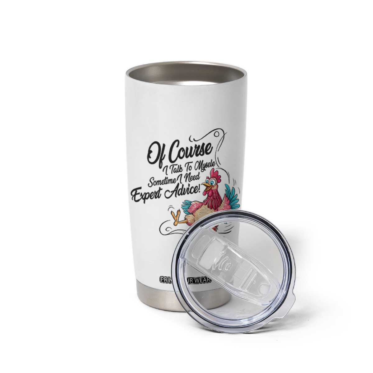 Of Course I Talk To Myself I Need Expert Advice Tumbler Cup Funny Sarcastic Quote TS12 Print Your Wear