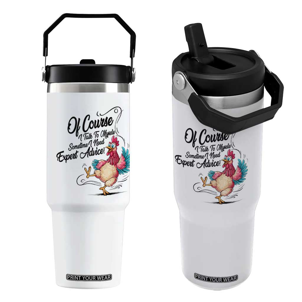 Of Course I Talk To Myself I Need Expert Advice Flip Straw Tumbler Funny Sarcastic Quote TS12 One Size: 30 oz White Print Your Wear