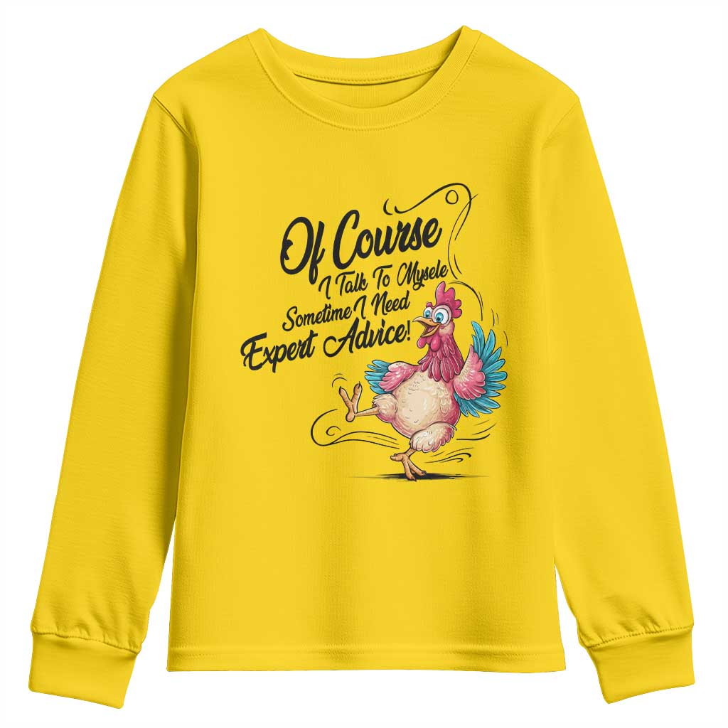 Of Course I Talk To Myself I Need Expert Advice Youth Sweatshirt Funny Sarcastic Quote TS12 Daisy Print Your Wear