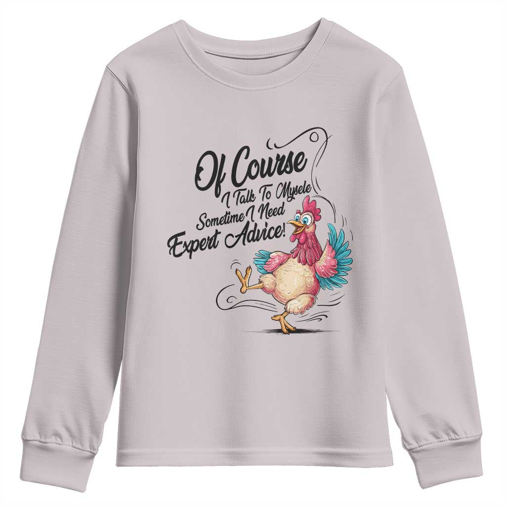 Of Course I Talk To Myself I Need Expert Advice Youth Sweatshirt Funny Sarcastic Quote TS12 Ice Gray Print Your Wear