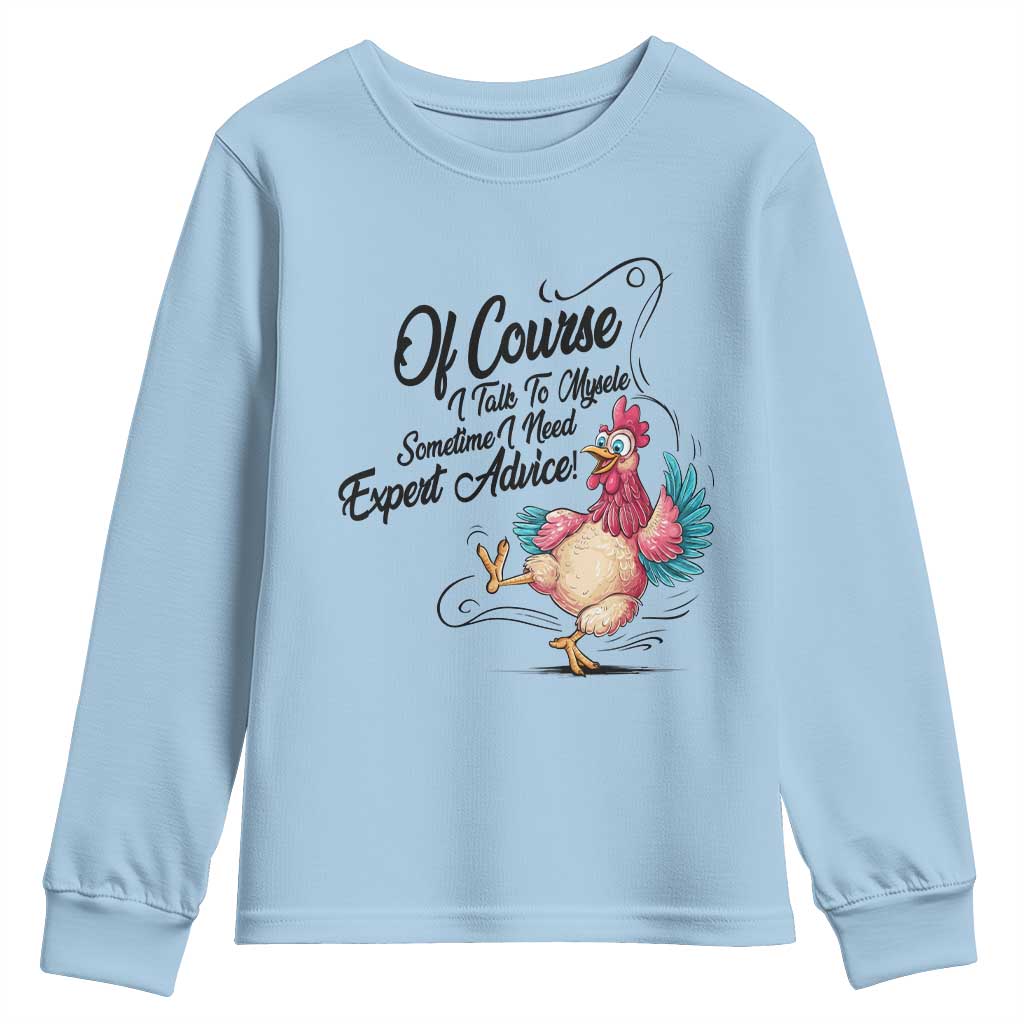Of Course I Talk To Myself I Need Expert Advice Youth Sweatshirt Funny Sarcastic Quote TS12 Light Blue Print Your Wear