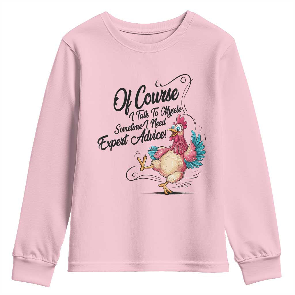 Of Course I Talk To Myself I Need Expert Advice Youth Sweatshirt Funny Sarcastic Quote TS12 Light Pink Print Your Wear