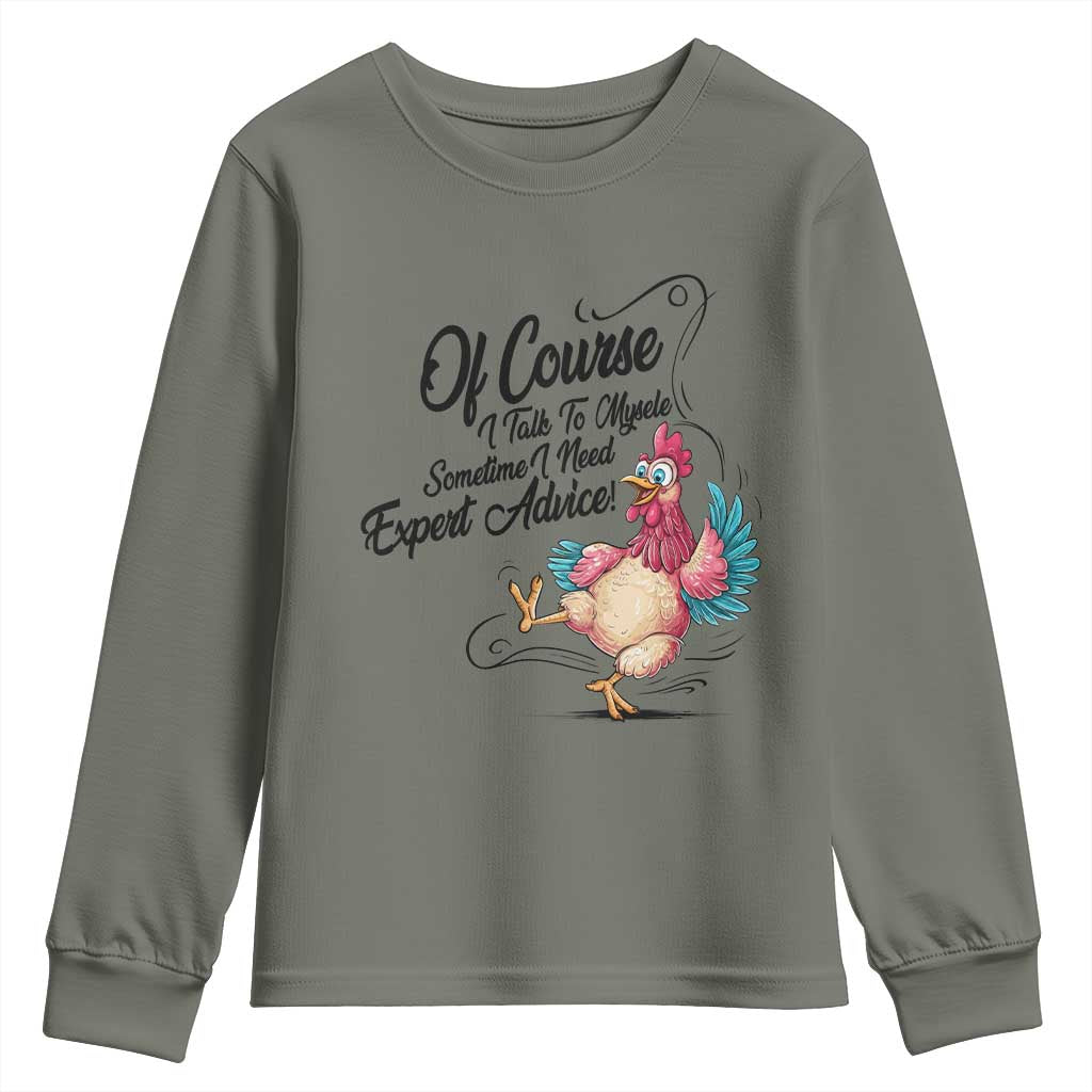 Of Course I Talk To Myself I Need Expert Advice Youth Sweatshirt Funny Sarcastic Quote TS12 Military Green Print Your Wear