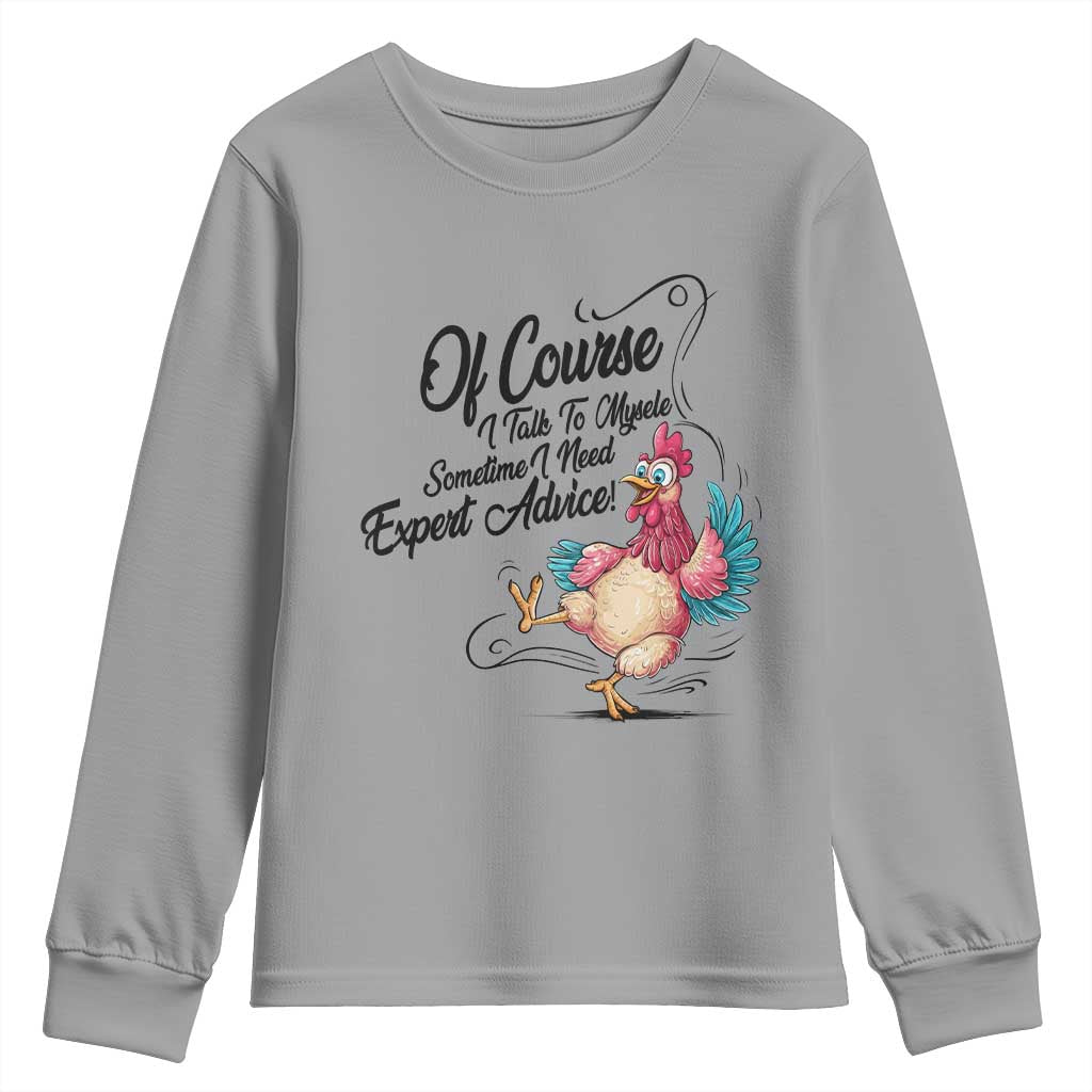 Of Course I Talk To Myself I Need Expert Advice Youth Sweatshirt Funny Sarcastic Quote TS12 Sport Gray Print Your Wear