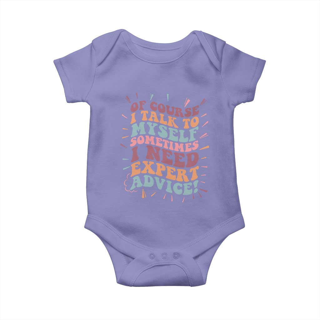 Funny Sarcastic Saying Baby Onesie Of Course I Talk To Myself I Need Expert Advice TS12 Violet Print Your Wear