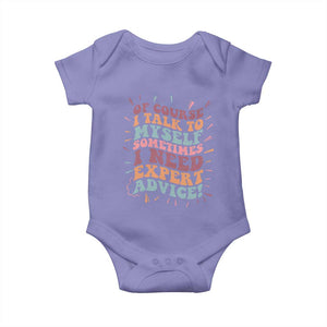 Funny Sarcastic Saying Baby Onesie Of Course I Talk To Myself I Need Expert Advice TS12 Violet Print Your Wear