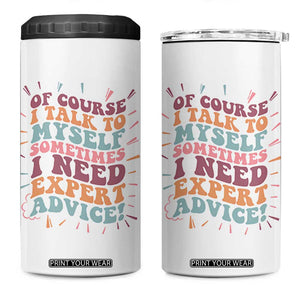 Funny Sarcastic Saying 4 in 1 Can Cooler Tumbler Of Course I Talk To Myself I Need Expert Advice TS12 One Size: 16 oz White Print Your Wear