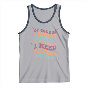 Funny Sarcastic Saying Tank Top Of Course I Talk To Myself I Need Expert Advice TS12 Athletic Heather Navy Print Your Wear