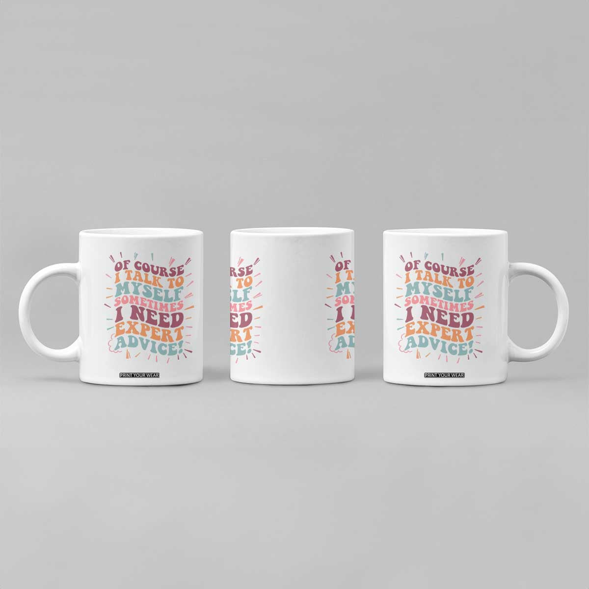 Funny Sarcastic Saying Coffee Mug Of Course I Talk To Myself I Need Expert Advice TS12 Print Your Wear
