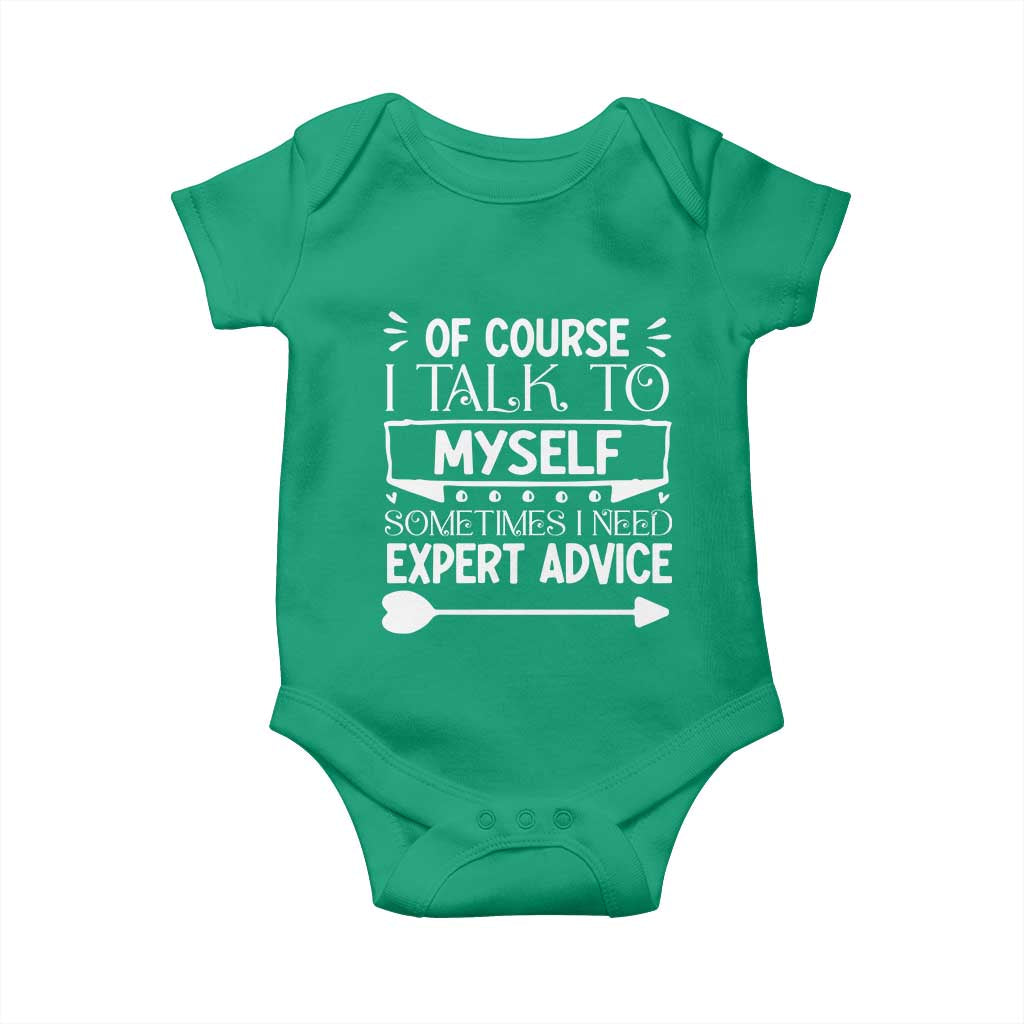 Funny Sarcastic Introvert Quote Baby Onesie Of Course I Talk To Myself I Need Expert Advice TS12 Irish Green Print Your Wear