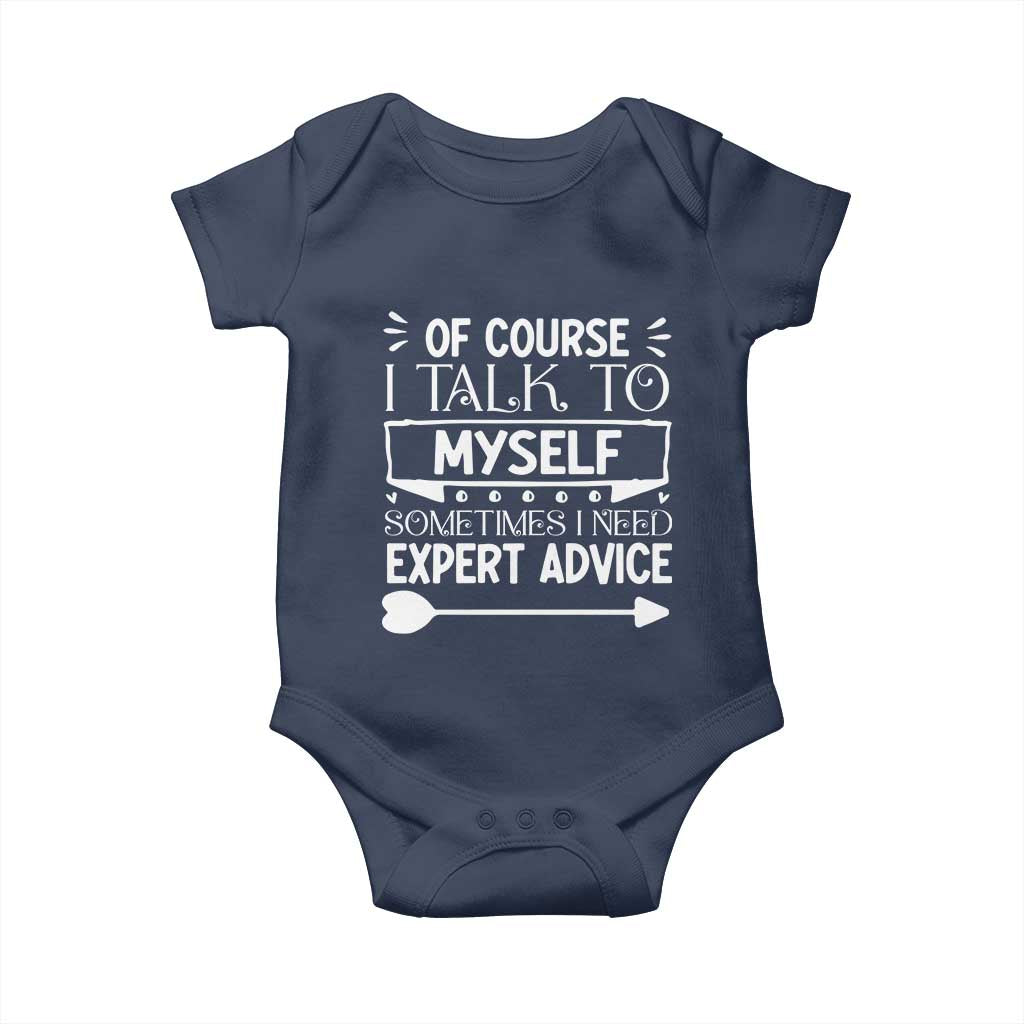 Funny Sarcastic Introvert Quote Baby Onesie Of Course I Talk To Myself I Need Expert Advice TS12 Navy Print Your Wear