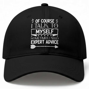 Funny Sarcastic Introvert Quote Baseball Cap Of Course I Talk To Myself I Need Expert Advice TS12 Print Your Wear