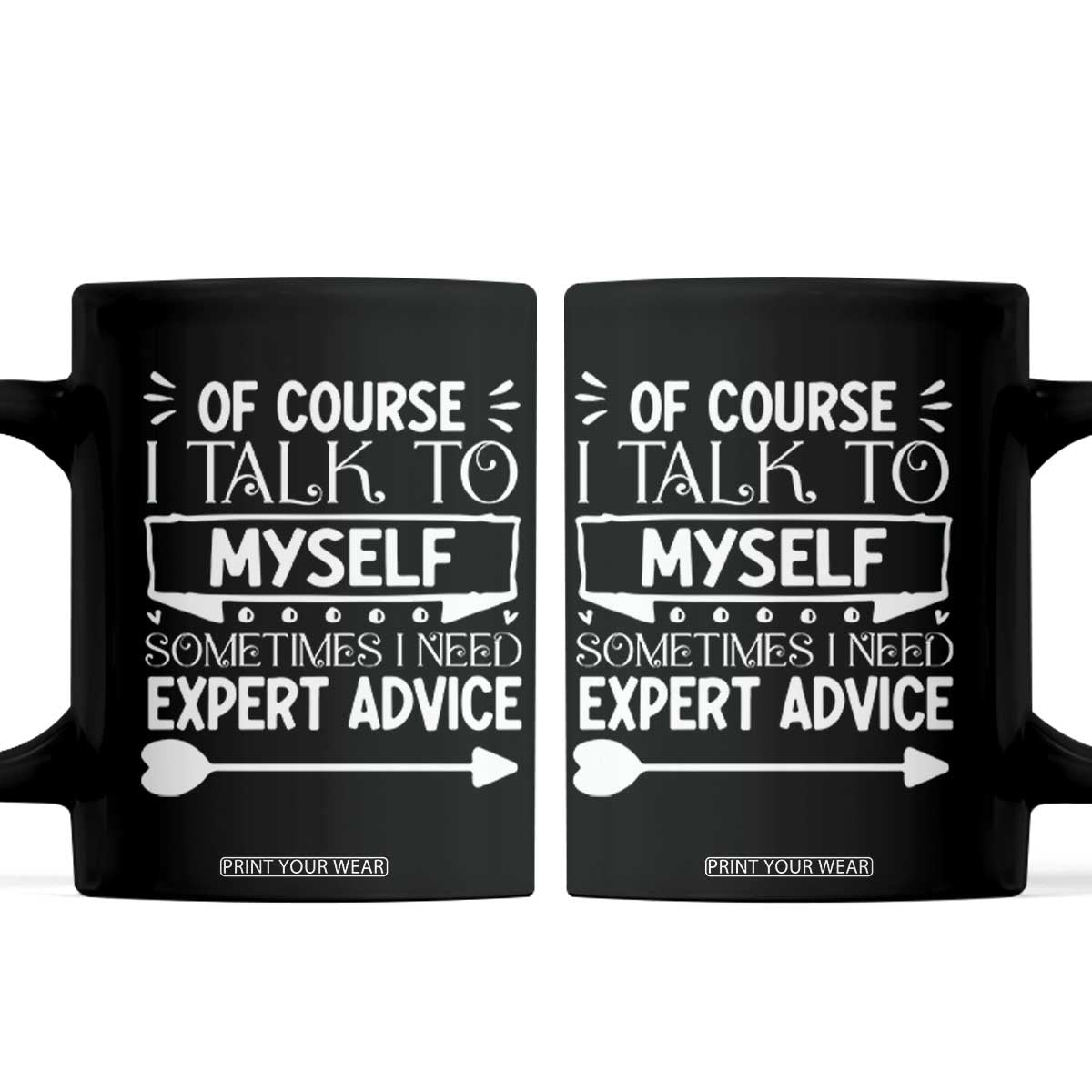 Funny Sarcastic Introvert Quote Coffee Mug Of Course I Talk To Myself I Need Expert Advice TS12 Black Print Your Wear