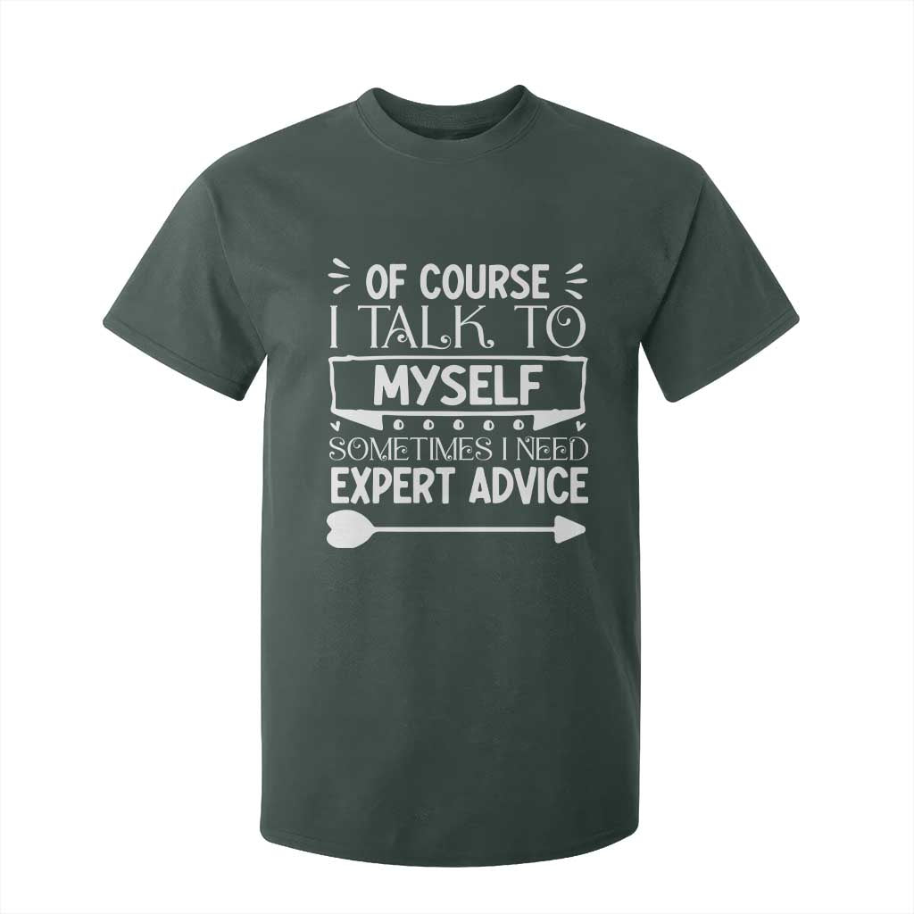 Funny Sarcastic Introvert Quote T Shirt For Kid Of Course I Talk To Myself I Need Expert Advice TS12 Dark Forest Green Print Your Wear