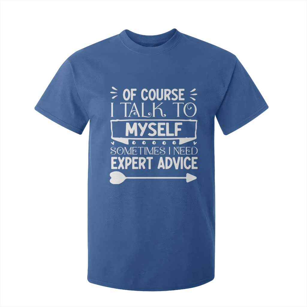 Funny Sarcastic Introvert Quote T Shirt For Kid Of Course I Talk To Myself I Need Expert Advice TS12 Royal Blue Print Your Wear