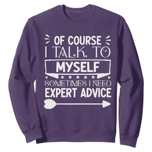 Funny Sarcastic Introvert Quote Sweatshirt Of Course I Talk To Myself I Need Expert Advice TS12 Purple Print Your Wear