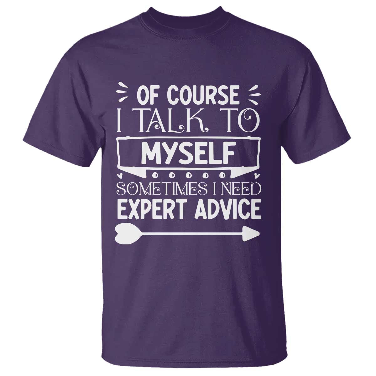 Funny Sarcastic Introvert Quote T Shirt Of Course I Talk To Myself I Need Expert Advice TS12 Purple Print Your Wear