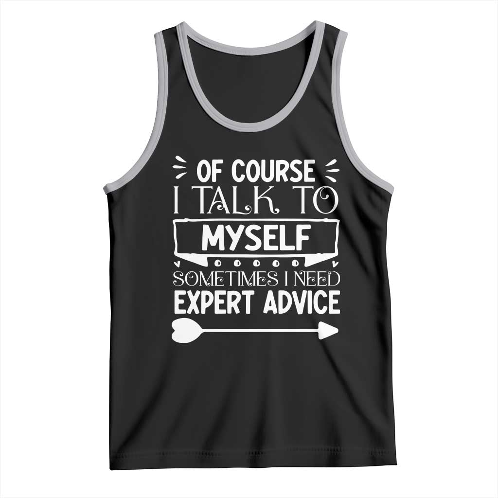 Funny Sarcastic Introvert Quote Tank Top Of Course I Talk To Myself I Need Expert Advice TS12 Black Athletic Heather Print Your Wear