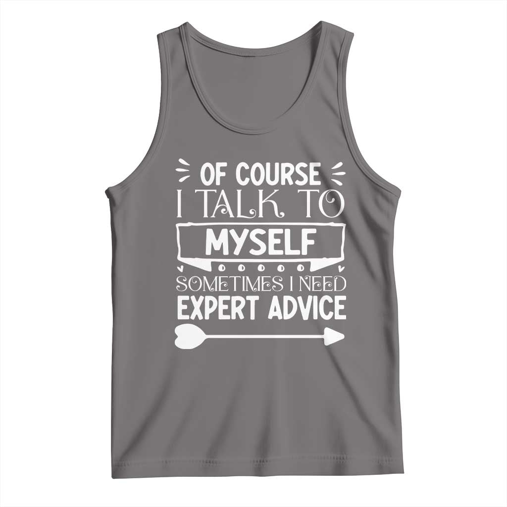 Funny Sarcastic Introvert Quote Tank Top Of Course I Talk To Myself I Need Expert Advice TS12 Deep Heather Print Your Wear