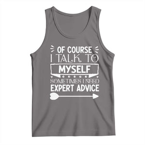 Funny Sarcastic Introvert Quote Tank Top Of Course I Talk To Myself I Need Expert Advice TS12 Deep Heather Print Your Wear
