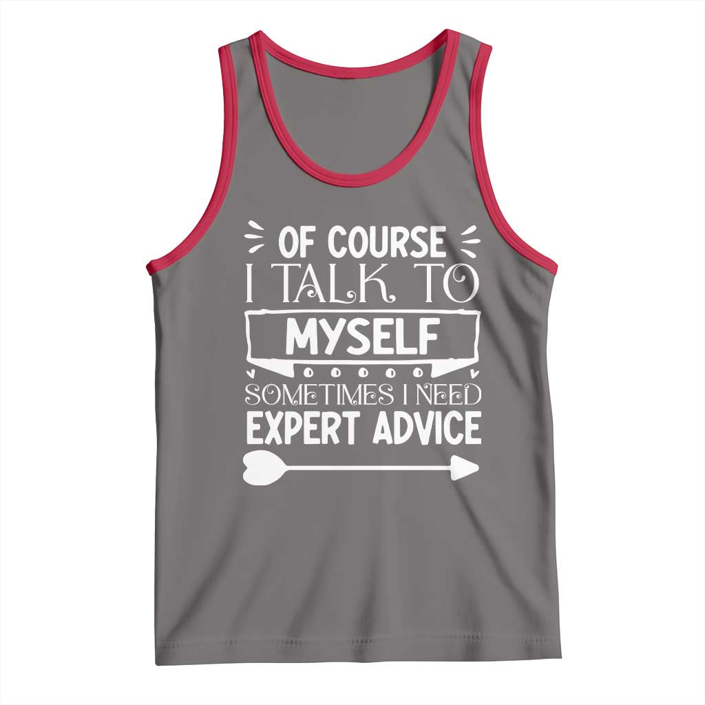 Funny Sarcastic Introvert Quote Tank Top Of Course I Talk To Myself I Need Expert Advice TS12 Deep Heather Red Print Your Wear