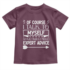 Funny Sarcastic Introvert Quote Toddler T Shirt Of Course I Talk To Myself I Need Expert Advice TS12 Maroon Print Your Wear