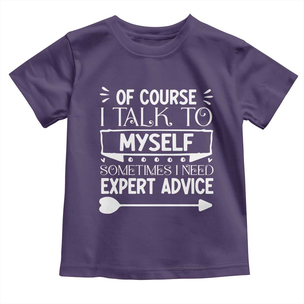 Funny Sarcastic Introvert Quote Toddler T Shirt Of Course I Talk To Myself I Need Expert Advice TS12 Purple Print Your Wear